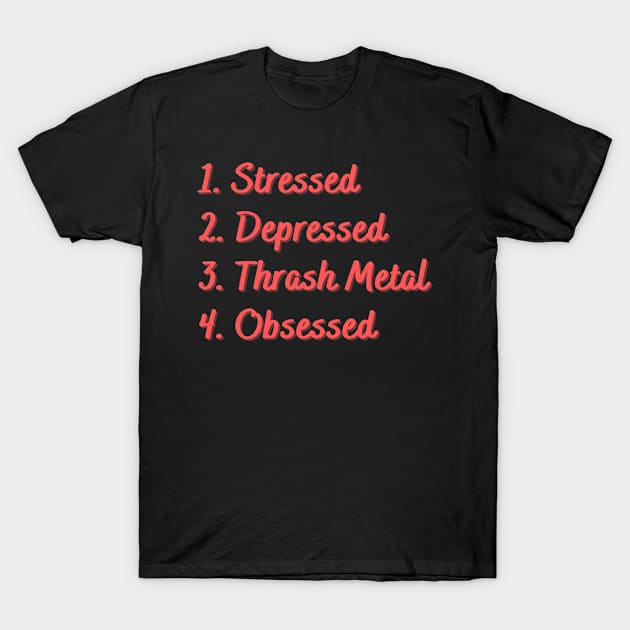 Stressed. Depressed. Thrash Metal. Obsessed. T-Shirt by Eat Sleep Repeat